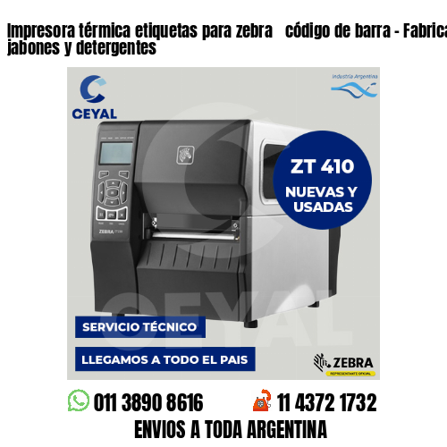 Impresora térmica etiquetas para zebra  código de barra – Fabricación de jabones y detergentes